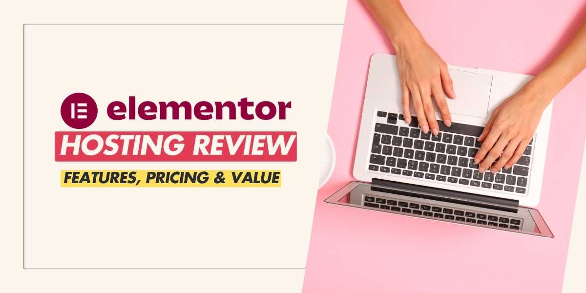 Elementor Hosting Review Features, Pricing & Value