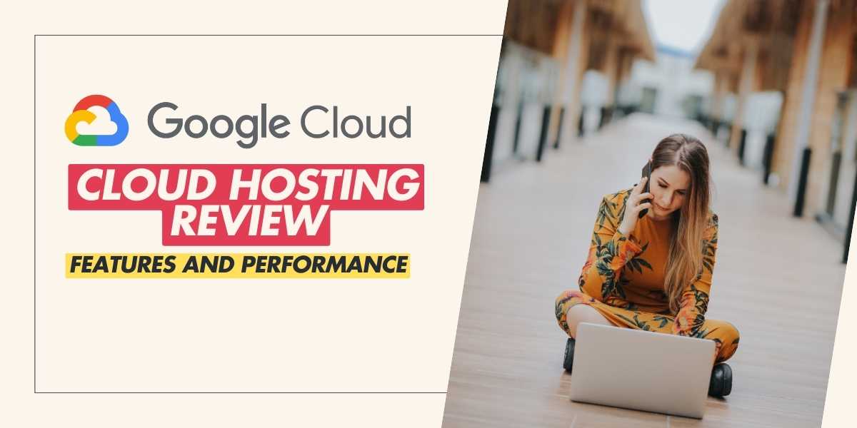 Google Cloud Hosting Review Features and Performance