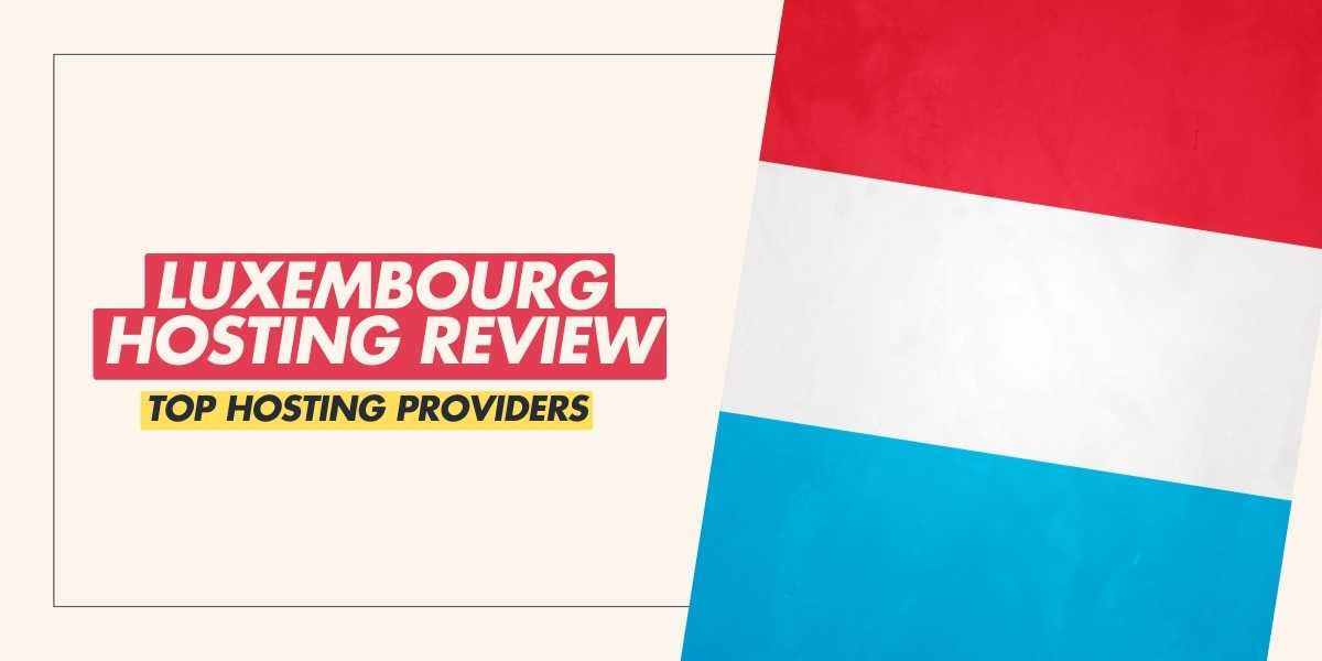 Luxembourg Hosting Review Top Hosting Providers