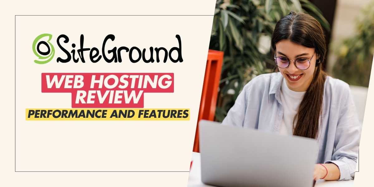 SiteGround Web Hosting Review Performance and Features