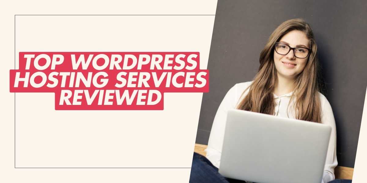 Top WordPress Hosting Services Reviewed for 2024