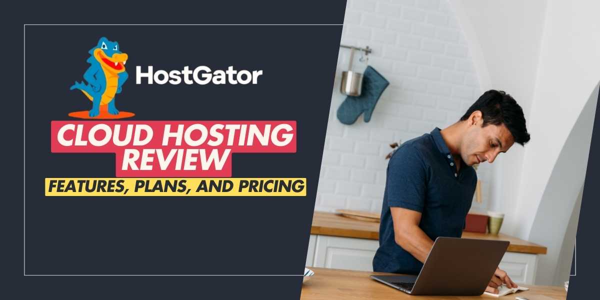 HostGator Cloud Hosting Review Features, Plans, and Pricing