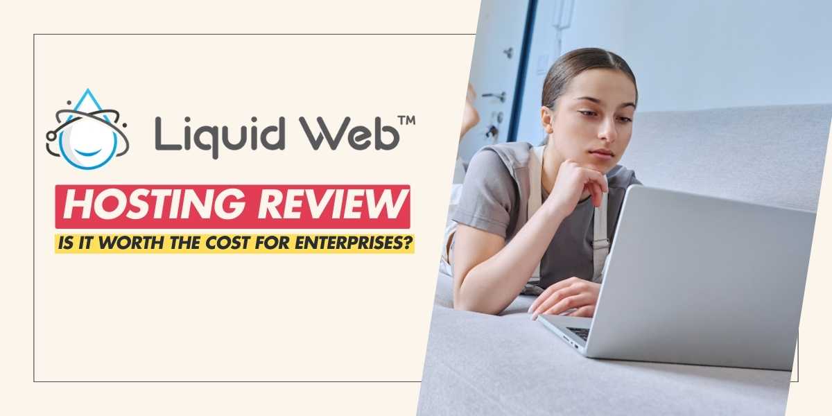 Liquid Web Hosting Is It Worth the Cost for Enterprises